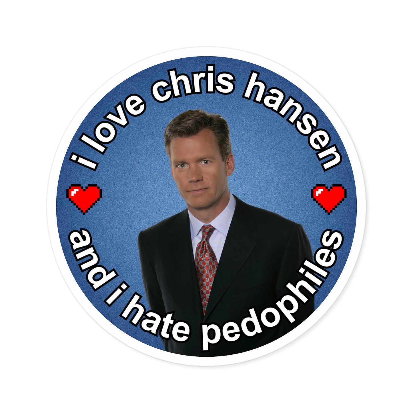 "i love chris hansen and i hate pedophiles" (Indoor/Outdoor Circular Sticker)