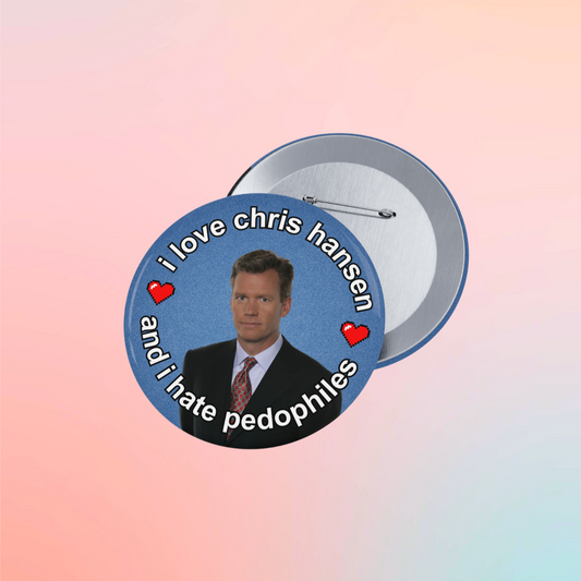 "i love chris hansen and i hate pedophiles" (Circular Pin)