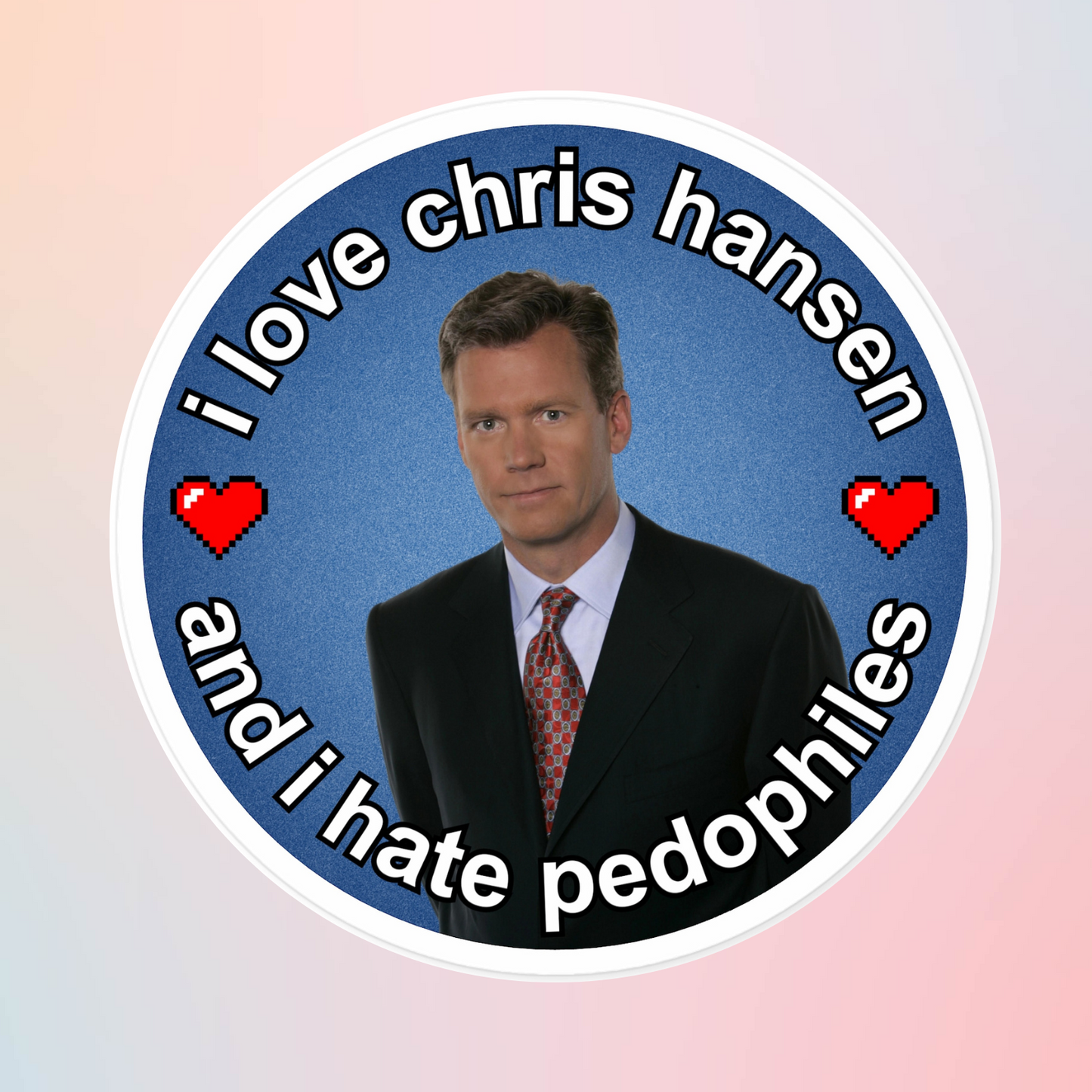 "i love chris hansen and i hate pedophiles" (Indoor/Outdoor Circular Sticker)