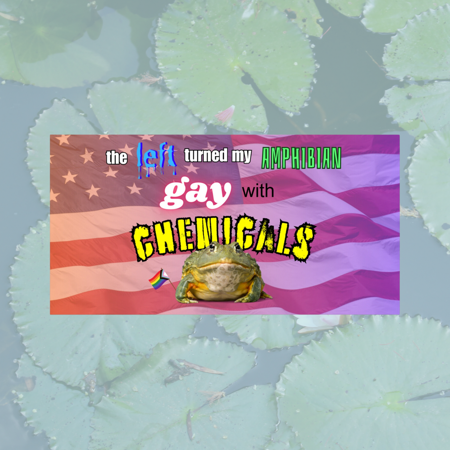 "the left turned my amphibian gay with chemicals" (Rectangular Bumper Sticker)