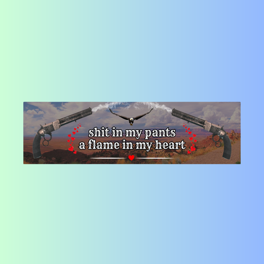 "shit in my pants / a flame in my heart" (Rectangular Bumper Sticker)